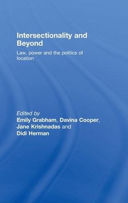 Intersectionality and Beyond: Law, Power and the Politics of Location - Grabham, Emily (Editor), and Cooper, Davina (Editor), and Krishnadas, Jane (Editor)