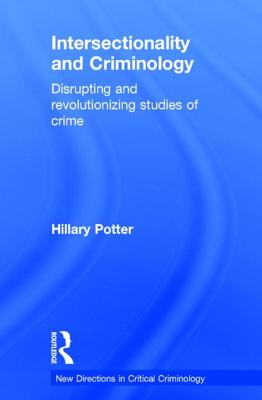 Intersectionality and Criminology: Disrupting and Revolutionizing Studies of Crime - Potter, Hillary