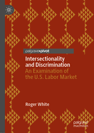 Intersectionality and Discrimination: An Examination of the U.S. Labor Market