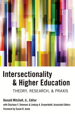 Intersectionality & Higher Education: Theory, Research, & Praxis - Mitchell, Donald Jr. (Editor), and Simmons, Charlana (Editor), and Greyerbiehl, Lindsay A. (Editor)