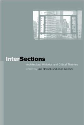 Intersections: Architectural Histories and Critical Theories - Borden, Iain (Editor), and Rendell, Jane (Editor)