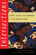 Intersections: Gender, Nation, and Community in Arab Womens Novels