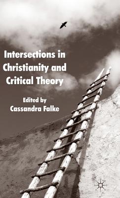 Intersections in Christianity and Critical Theory - Falke, Cassandra