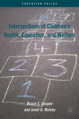 Intersections of Children's Health, Education, and Welfare - Cooper, B, and Mulvey, J