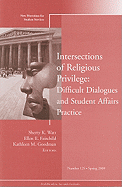 Intersections of Religious Privilege: Difficult Dialogues and Student Affairs Practice: New Directions for Student Services, Number 125