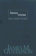 Intersections: Science, Theology, and Ethics - Gustafson, James M