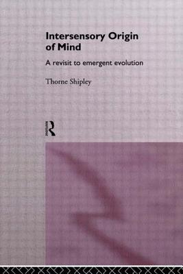 Intersensory Origins of Mind: A Revisit to Emergent Evolution - Shipley, Thorne