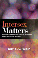 Intersex Matters: Biomedical Embodiment, Gender Regulation, and Transnational Activism