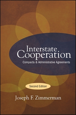 Interstate Cooperation: Compacts and Administrative Agreements - Zimmerman, Joseph F
