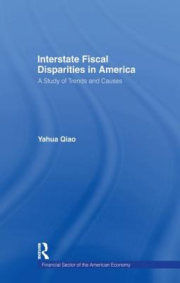 Interstate Fiscal Disparities in America: A Study of Trends and Causes - Qiao, Yuhua