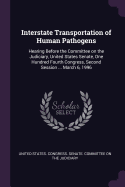 Interstate Transportation of Human Pathogens: Hearing Before the Committee on the Judiciary, United States Senate, One Hundred Fourth Congress, Second Session ... March 6, 1996