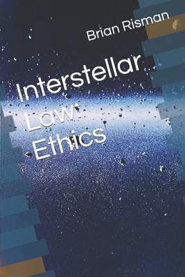 Interstellar Law: Ethics - Risman, Brian a