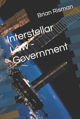 Interstellar Law - Government - Risman, Brian a