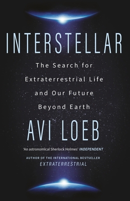 Interstellar: The Search for Extraterrestrial Life and Our Future Beyond Earth - Loeb, Avi