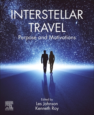 Interstellar Travel: Purpose and Motivations - Johnson, Les (Editor), and Roy, Kenneth (Editor)