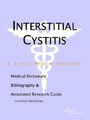 Interstitial Cystitis - A Medical Dictionary, Bibliography, and Annotated Research Guide to Internet References - Icon Health Publications, Health Publica, and Icon, Health Publications