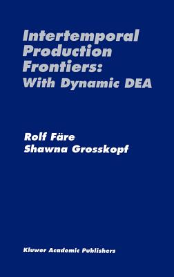 Intertemporal Production Frontiers: With Dynamic Dea - Fre, Rolf, and Grosskopf, Shawna