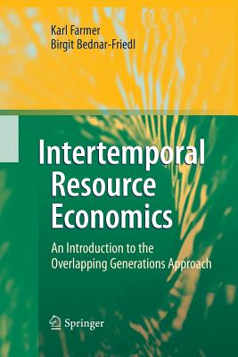 Intertemporal Resource Economics: An Introduction to the Overlapping Generations Approach - Farmer, Karl, and Bednar-Friedl, Birgit