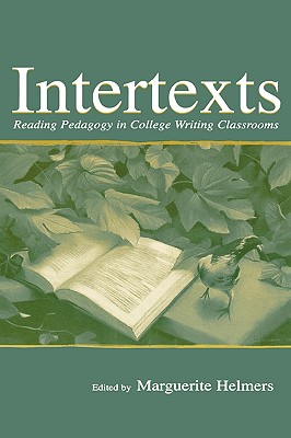 Intertexts: Reading Pedagogy in College Writing Classrooms - Helmers, Marguerite (Editor)