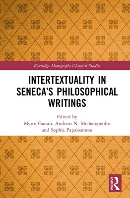 Intertextuality in Seneca's Philosophical Writings - Garani, Myrto (Editor), and Michalopoulos, Andreas N. (Editor), and Papaioannou, Sophia (Editor)