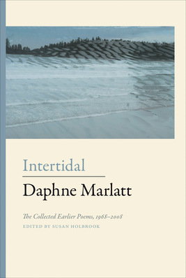 Intertidal: The Collected Earlier Poems 1968-2008 - Marlatt, Daphne, and Holbrook, Susan (Editor)