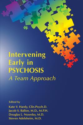 Intervening Early in Psychosis: A Team Approach - Hardy, Kate V (Editor), and Ballon, Jacob S (Editor), and Noordsy, Douglas L (Editor)