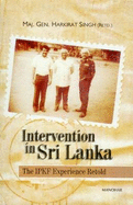 Intervention in Sri Lanka: The IPKF Experience - Singh, Harkirat, Major General