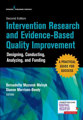 Intervention Research and Evidence-Based Quality Improvement, Second Edition: Designing, Conducting, Analyzing, and Funding - Melnyk, Bernadette Mazurek, PhD, Faan (Editor), and Morrison-Beedy, Dianne, PhD, RN, Faan (Editor)