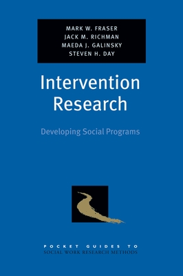 Intervention Research: Developing Social Programs - Fraser, Mark W, Dr., and Richman, Jack M, and Galinsky, Maeda J