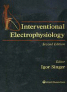 Interventional Electrophysiology - Singer, Igor, Fracp, Facp, Facc (Editor)