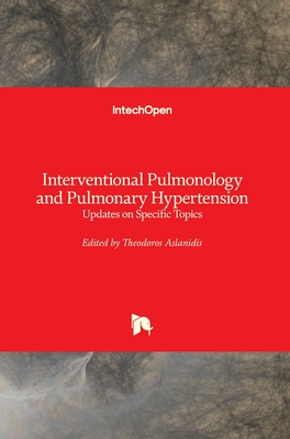 Interventional Pulmonology and Pulmonary Hypertension: Updates on Specific Topics - Aslanidis, Theodoros (Editor)