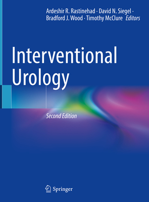 Interventional Urology - Rastinehad, Ardeshir R (Editor), and Siegel, David N (Editor), and Wood, Bradford J (Editor)