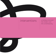 Interventions: A Dialogue between the Modern and the Contemporary