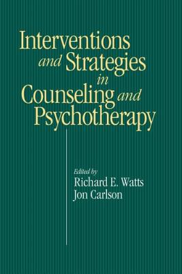 Interventions and Strategies in Counseling and Psychotherapy - Watts, Richard E, and Carlson, Jon
