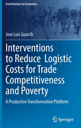 Interventions to Reduce  Logistic Costs for Trade Competitiveness and Poverty: A Productive Transformation Platform