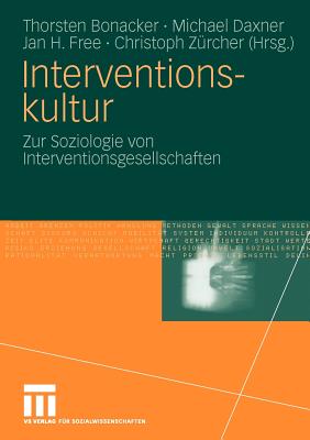 Interventionskultur: Zur Soziologie Von Interventionsgesellschaften - Bonacker, Thorsten (Editor), and Daxner, Michael (Editor), and Free, Jan H (Editor)