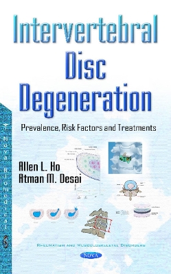 Intervertebral Disc Degeneration: Prevalence, Risk Factors & Treatments - Ho, Allen (Editor), and Desai, Atman (Editor)