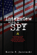 Interview With A Spy: Revelations on the John F. Kennedy Assassination and the Impact on My Generation of Young Americans