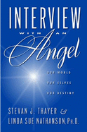 Interview with an Angel: Our World, Ourselves, Our Destiny