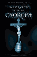 Interview with an Exorcist: An Insider's Look at the Devil, Demonic Possession, and the Path to Deliverance