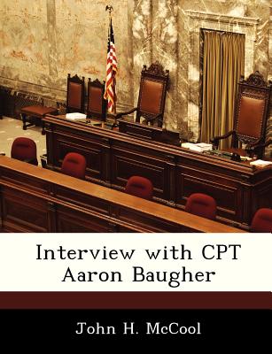 Interview with CPT Aaron Baugher - McCool, John H