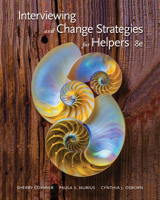Interviewing and Change Strategies for Helpers - Cormier, Sherry, and Nurius, Paula S, PH.D., and Osborn, Cynthia J, PhD