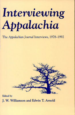 Interviewing Appalachia: The Appalachian Journal Interviews, 1978-1992 - Williamson, J W