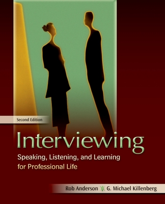 Interviewing: Speaking, Listening, and Learning for Professional Life - Anderson, Rob, Professor, and Killenberg, G Michael