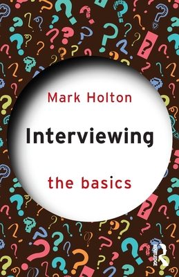 Interviewing: The Basics - Holton, Mark