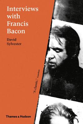 Interviews with Francis Bacon: The Brutality of Fact - Sylvester, David