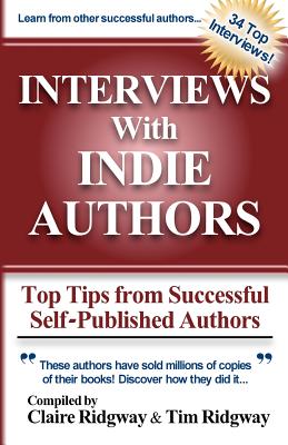 Interviews with Indie Authors: Top Tips from Successful Self-Published Authors - Ashley, Kristen (Contributions by), and Patterson, Aaron (Contributions by), and Graves, Tracey Garvis (Contributions by)