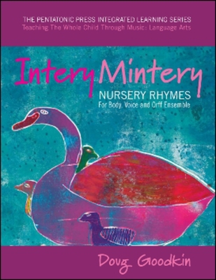 Intery Mintery: Nursery Rhymes for Body, Voice and Orff Ensemble Volume 1 - Goodkin, Doug