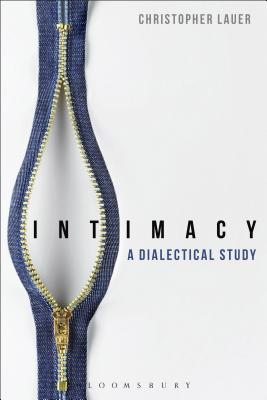 Intimacy: A Dialectical Study - Lauer, Christopher