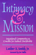 Intimacy and Mission: Intentional Community as Crucible for Radical Discipleship - Smith, Luther E, Jr.